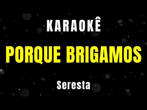 Video thumbnail for Karaokê - Porque Brigamos - Seresta