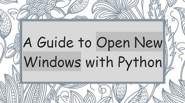 A Guide to Open New Windows with Python