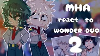 MHA/BNHA React to ? WONDER DUO ? [credits in the description] || 2/2 ||