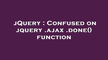 jQuery : Confused on jquery .ajax .done() function
