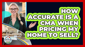 How Accurate Is A CMA When Pricing My Home To Sell? - Home Buyers and Sellers Guide