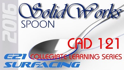 E21 SolidWorks - Surfacing a Spoon Basics Tutorial