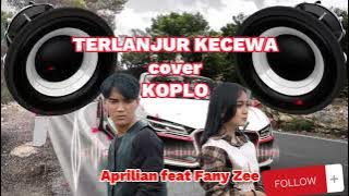 Aprilian ft Fany Zee - TERLANJUR KECEWA - Versi Koplo #aprilian #fanyzee #coverkoplo #koplo