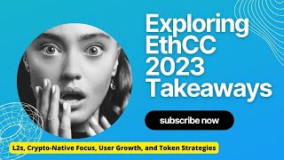 Exploring EthCC 2023 Takeaways - L2s, Crypto-Native Focus, User Growth, and Token Strategies