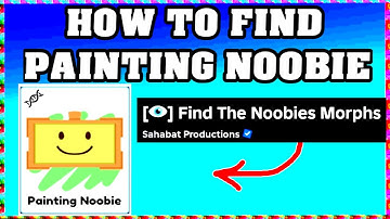 How To Find PAINTING NOOBIE in FIND THE NOOBIES MORPHS ROBLOX [Update] [walkthrough]