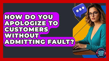 How Do You Apologize To Customers Without Admitting Fault? - Customer Support Coach