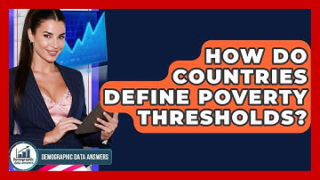 How Do Countries Define Poverty Thresholds? - Demographic Data Answers