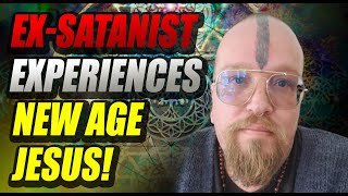 Ex-Satanist encountered a FALSE New Age Jesus!