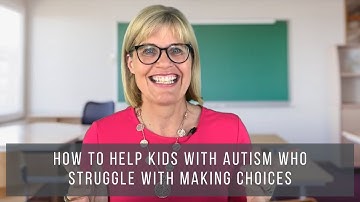 How to Help Kids with Autism Who Struggle With Making Choices