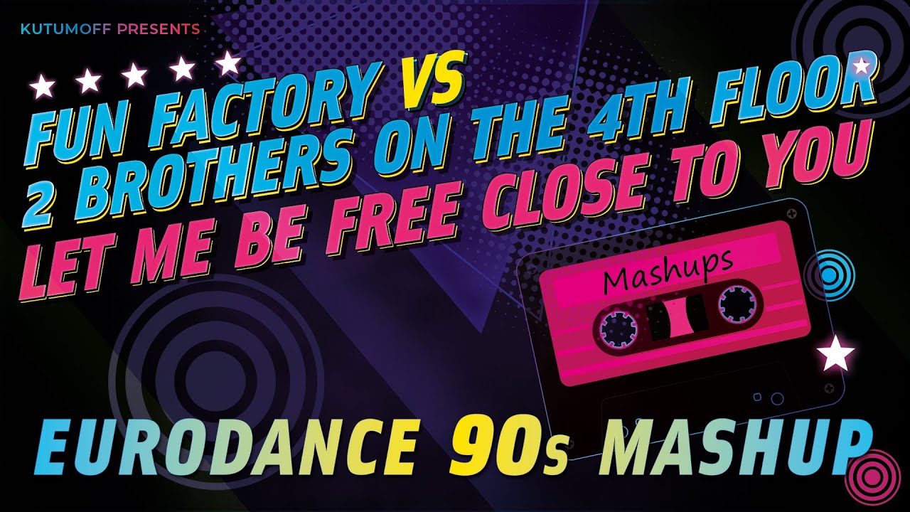 Fun Factory vs 2 Brothers on the 4th Floor - Let me be free close to you | Eurodance 90s Mashup