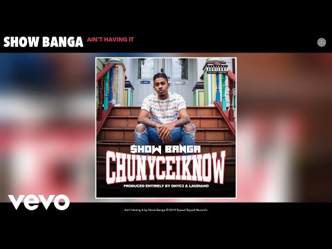 Show Banga - Ain’t Having It (Audio)