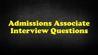 Admissions Associate Interview Questions