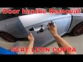 How to remove the exterior passenger door handle Seat Leon 2018