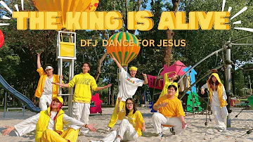 THE KING IS ALIVE | DFJ Dance For Jesus [Christian Dance Video]