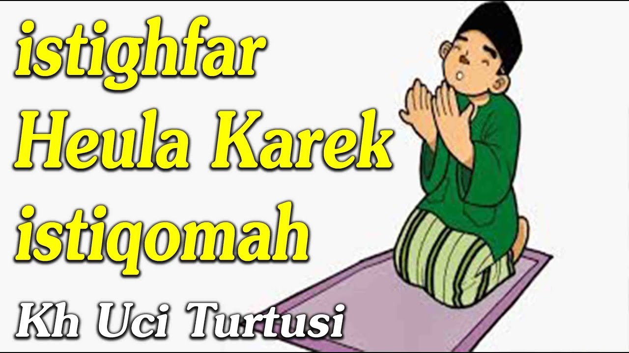 istighfar Heula Karek istiqomah Kh Uci Turtusi Pohara Jasa