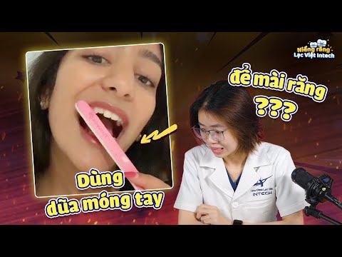 Mài Răng Bằng Dũa Móng Tay Có Nên Không? | Reaction Video Hot | Lạc Việt Intech Niềng Răng