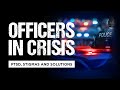 Officers in Crisis: PTSD, Stigmas and Solutions