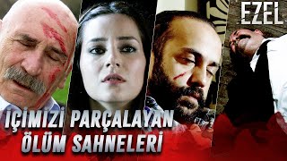 İyilerin Sonu - Kalbimizi Sızlatan Ölüm Sahneleri | Ezel