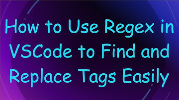 How to Use Regex in VSCode to Find and Replace Tags Easily
