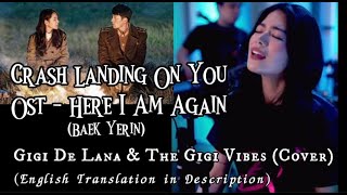 Crash Landing On You OST | HERE I AM AGAIN - (Baek Yerin) | Gigi De Lana \u0026 The Gigi Vibes Cover