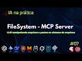 IA na Prática 07 - MCP Server FileSystem - LLM interagindo com sistema de arquivos