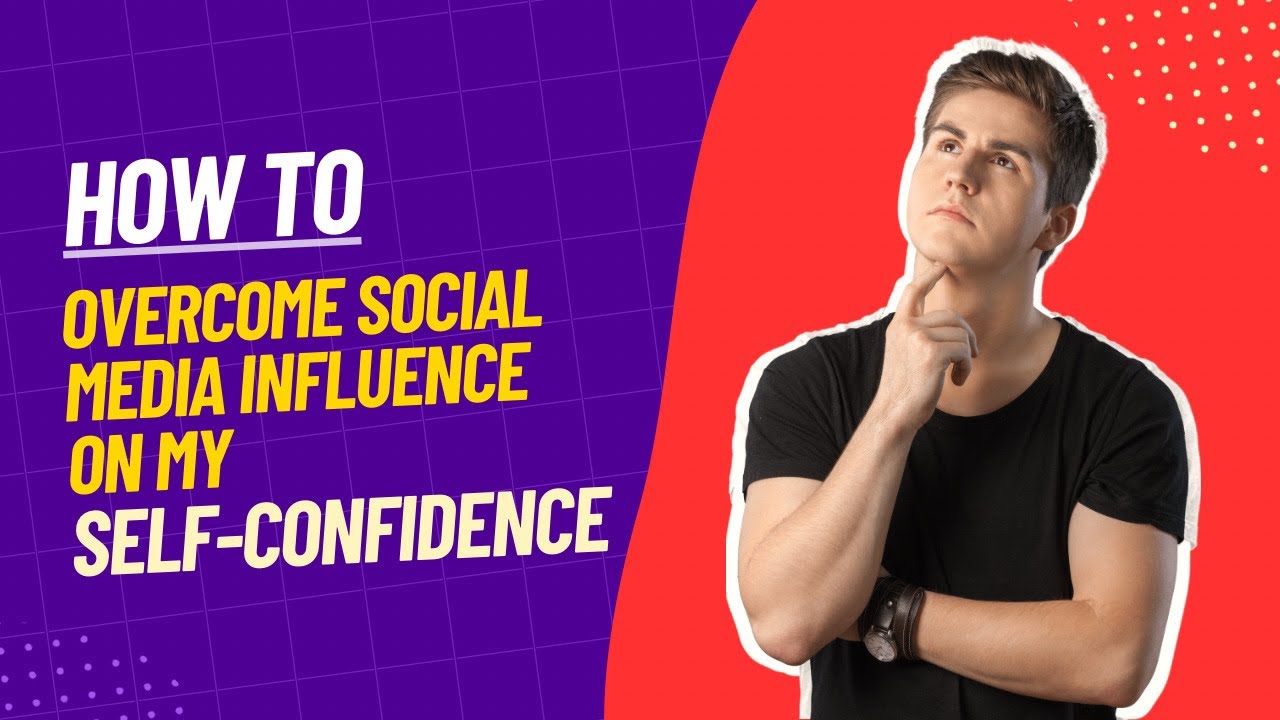 How To Overcome Social Media Influence On My Self-confidence - YouTube