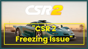 CSR  Racing 2  Game Freezing Issue Android & Ios
