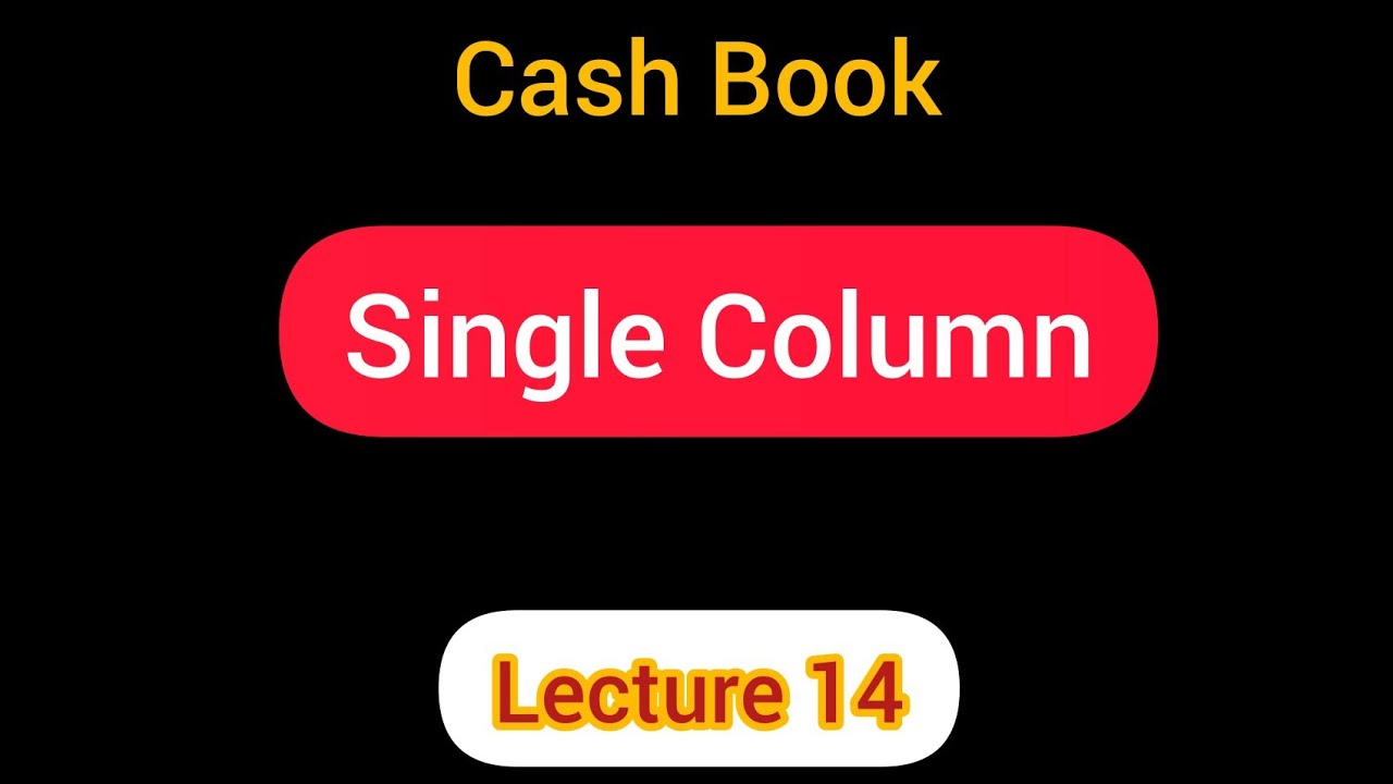 Cash Book (Single Column) Lecture 14 For 11th,12th, NET