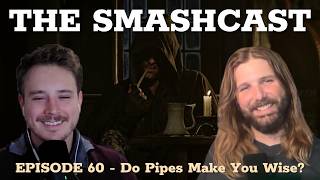The SmashCast: Episode 60 - Do Pipes Make You Wise?