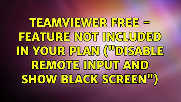 Teamviewer Free - feature not included in your plan ("Disable remote input and show black screen")