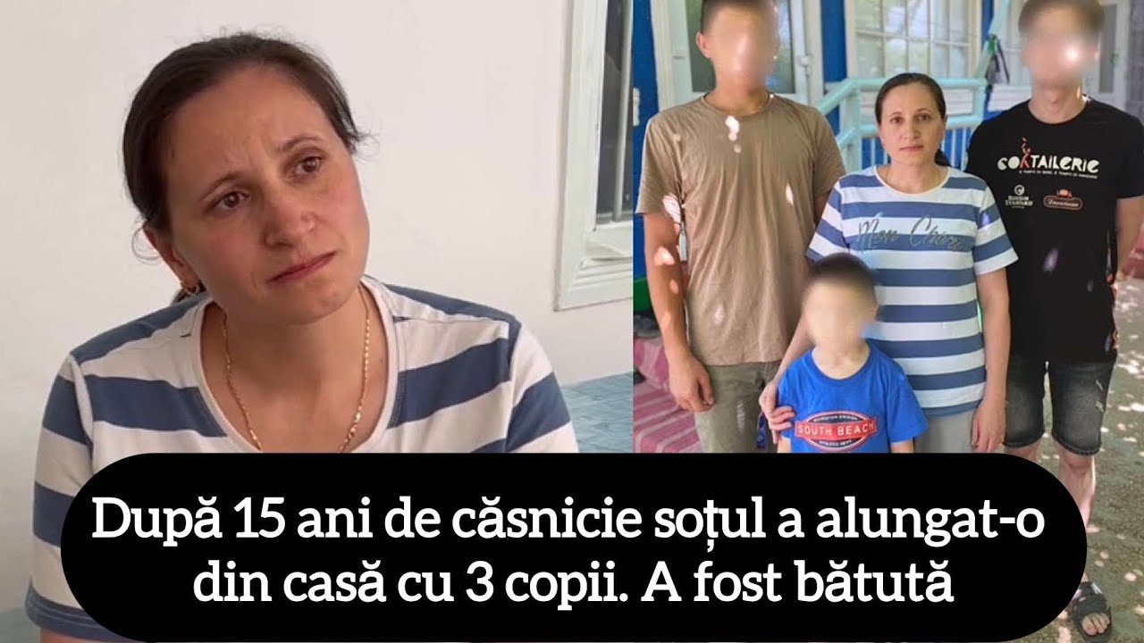 După 15 ani de căsnicie soțul a alungat-o din casă cu 3 copii. A fost bătută