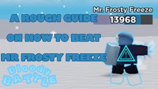 A Rough Guide On How To Beat Mr. Frosty Freeze Roblox Bloody Battle Read Desc