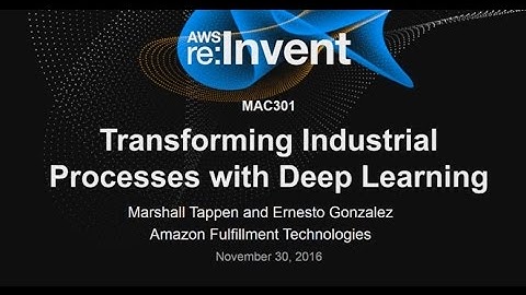 AWS re:Invent 2016: Transforming Industrial Processes with Deep Learning (MAC301)