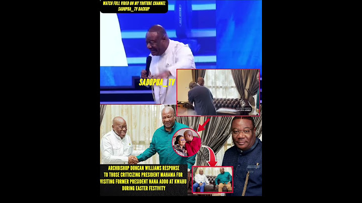 Archb DUNCAN Williams response to those criticizing Pres. mahama for visiting president Nana Addo