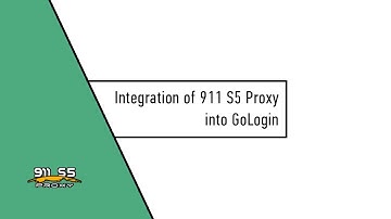 Integration of 911 S5 Proxy into GoLogin