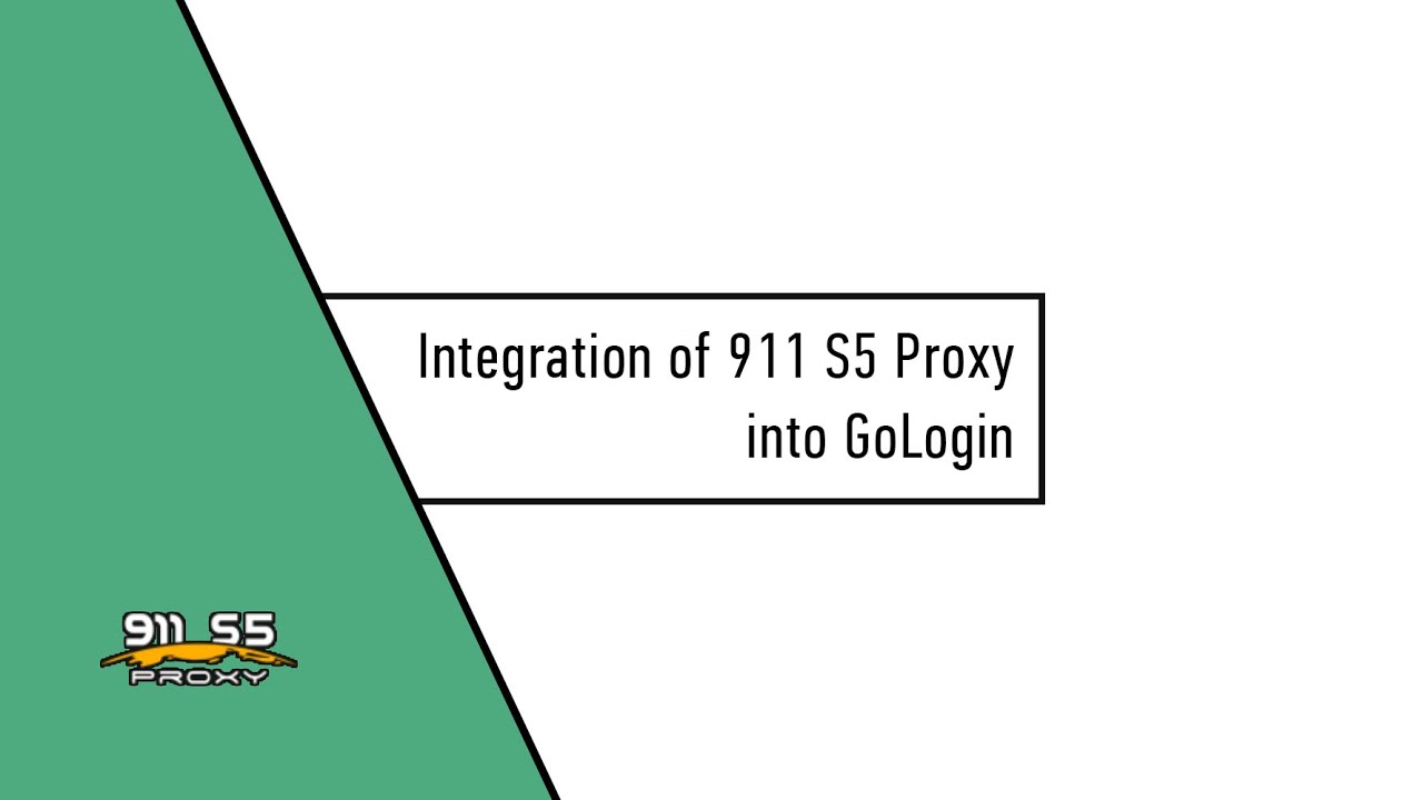 Integration of 911 S5 Proxy into GoLogin