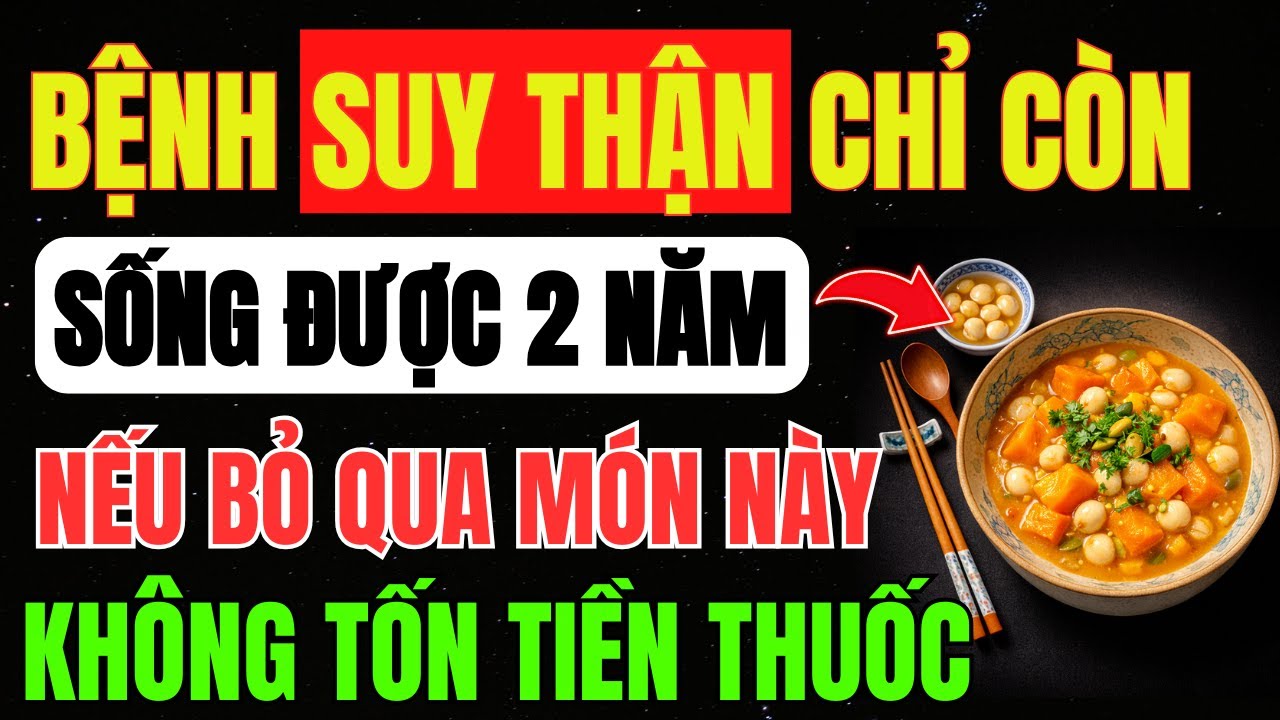 4 MÓN ĂN Giúp Người SUY THẬN Hạ CREATININE, Phục Hồi THẬN, Tiết Kiệm Hàng TRĂM TRIỆU CHẠY THẬN