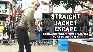 COOL AND FUNNY PERFORMANCE BY GARY MICHAELS | STRAIGHT JACKET ESCAPE | GRAFTON STREET | STREET SHOW