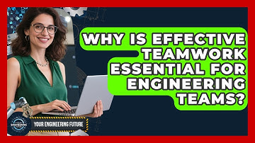 Why Is Effective Teamwork Essential For Engineering Teams? - Your Engineering Future