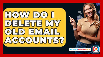 How Do I Delete My Old Email Accounts? - SearchEnginesHub.com