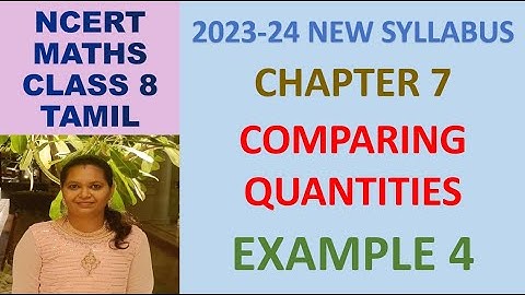 CLASS 8 MATHS CBSE NCERT IN TAMIL:CHAPTER 7 COMPARING QUANTITIES :EXAMPLE 4 | 2023-24 NEW SYLLABUS