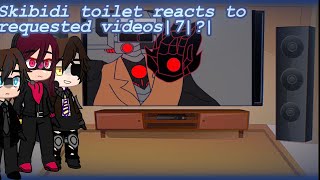 Skibidi toilet reacts to requested videos | 7/?| credits in desc