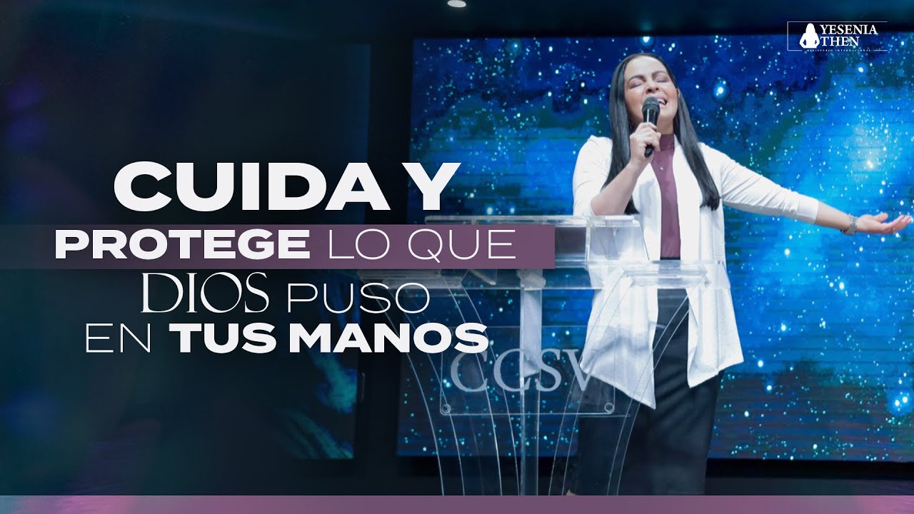 Pastora Yesenia Then ¡CUIDA Y PROTEGE LO QUE DIOS PUSO EN TUS MANOS ...