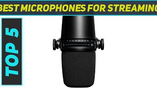 5 Best Microphones For Streaming in 2023