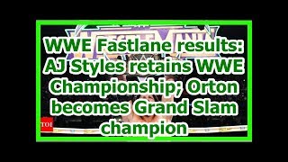 wwe news wrestlemania 34 2018:  AJ Styles retains WWE Championship; Orton  Grand Slam champion