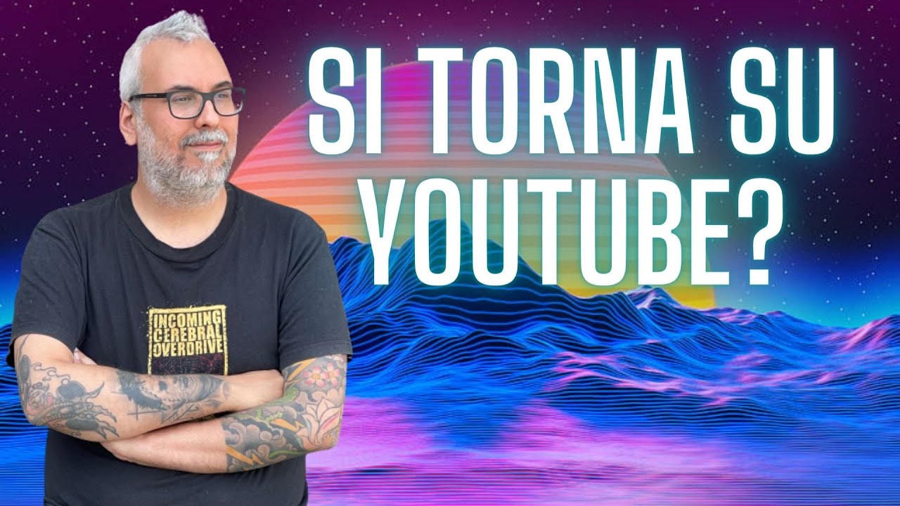 RITORNO SU YOUTUBE? YouTube