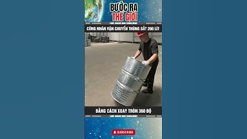 CÔNG NHÂN VẬN CHUYỂN THÙNG SẮT 200 LÍT BẰNG CÁCH XOAY TRÒN 360 ĐỘ