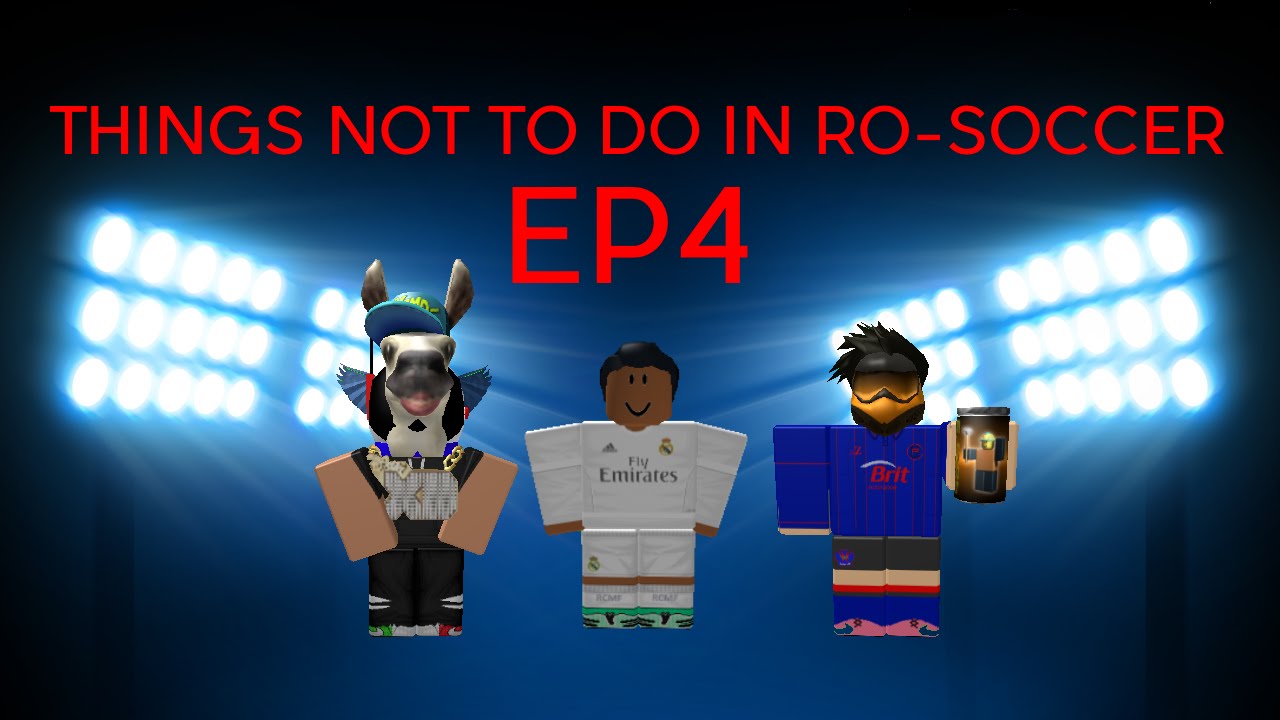 ROBLOX | THINGS NOT TO DO IN RO-SOCCER (EP 4)