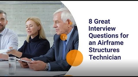 8 Great Interview Questions for an Airframe Structures Technician