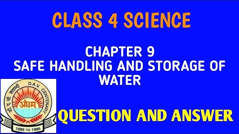 CHAPTER 9 SAFE HANDLING AND STORAGE OF WATER | CLASS 4 SCIENCE • DAV PUBLIC SCHOOLS
